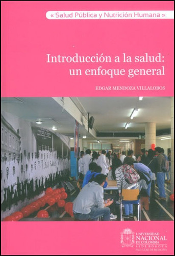 Introducción A La Salud: Un Enfoque General, De Edgar Mendoza Villalobos. Editorial Universidad Nacional De Colombia, Tapa Blanda, Edición 2014 En Español