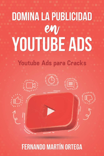 Libro: Domina Publicidad Youtube Ads: Youtube Ads
