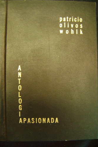 Antología Apasionada /p. Olivos Wohlk,firmado Autor, Empaste