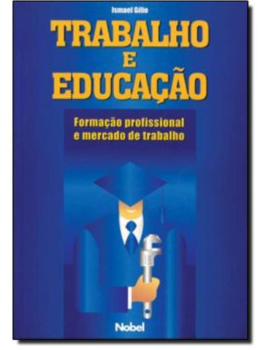 Trabalho E Educacao, De Gilio, Ismael. Editora Nobel, Capa Brochura Em Português