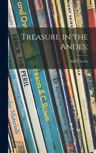 Treasure In The Andes;, De Lewis, Alfred. Editorial Hassell Street Pr, Tapa Dura En Inglés