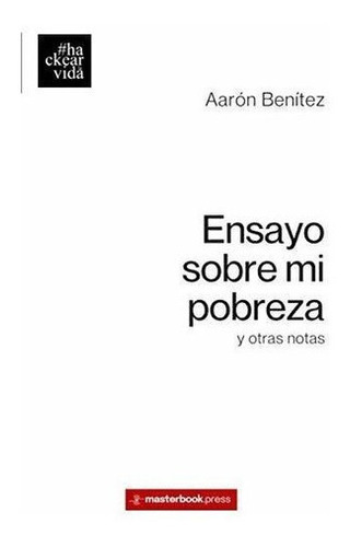 Ensayo Sobre Mi Pobreza Y Otras Notas..., De Benítez, Aarón. Editorial Independently Published En Español