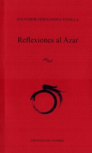 Reflexiones Al Azar, De Deltoro Martinez, Antonio Manuel. Editorial Ediciones Sin Nombre, Tapa Blanda En Español, 2018