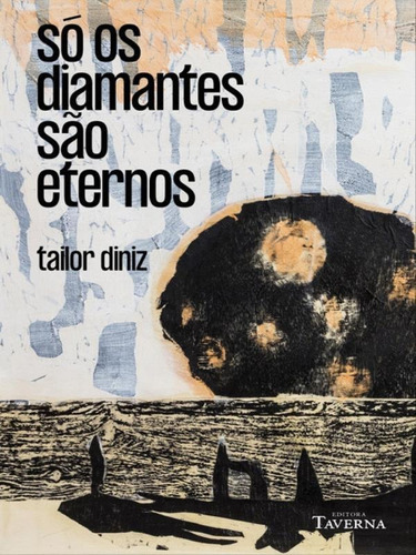 Só Os Diamantes São Eternos, De Diniz, Tailor. Editora Taverna Editora, Capa Mole Em Português