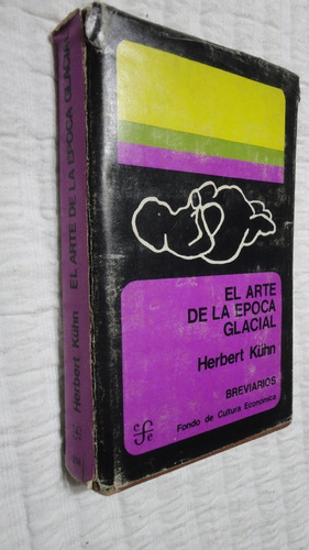 El Arte De La Epoca Glacial- Herbert Kuhn - Ed. Fce