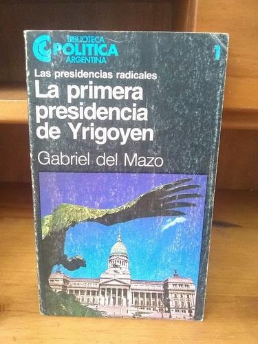 La Primera Presidencia De Yrigoyen Gabriel De Mazo