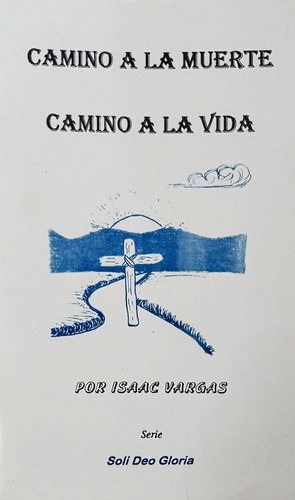 Camino A La Muerte Camino A La Vida - Issac Vargas