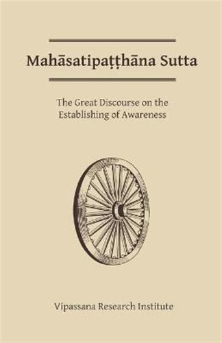 Mahasatipatthana Sutta : The Great Discourse On The Estab...