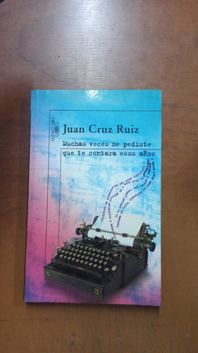 Muchas  Veces Me Pediste Que Te Contara Esos Años-juan Ruiz