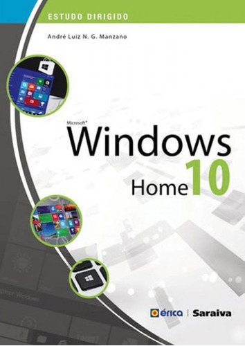 Estudo Dirigido: Microsoft Windows 10 Home: Estudo Dirigido, De Manzano, André Luíz Navarro Garcia. Editora Erica, Capa Mole, Edição 1ª Edição - 2015 Em Português