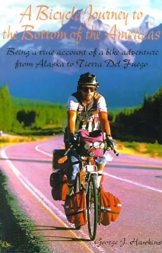A Bicycle Journey To The Bottom Of The Americas, De George J Hawkins. Editorial Writers Showcase Press, Tapa Blanda En Inglés