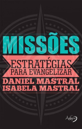 Missoes Estrategias Para Evangelizar: Estrategias Para Evangelizar, De Mastral, Daniel. Editora Agape Editora, Capa Mole, Edição 1ª Edição - 2016 Em Português