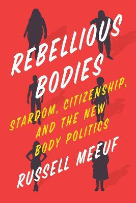Libro Rebellious Bodies : Stardom, Citizenship, And The N...