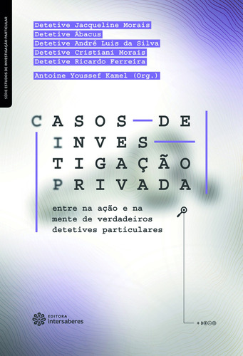 Casos de investigação privada: entre na ação e na mente de verdadeiros detetives particulares, de  Kamel, Antoine Youssef. Editora Intersaberes Ltda., capa mole em português, 2018