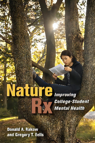 Nature Rx : Improving College-student Mental Health, De Donald A. Rakow. Editorial Cornell University Press, Tapa Blanda En Inglés