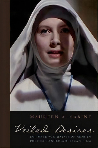 Veiled Desires, De Maureen Sabine. Editorial Fordham University Press, Tapa Dura En Inglés