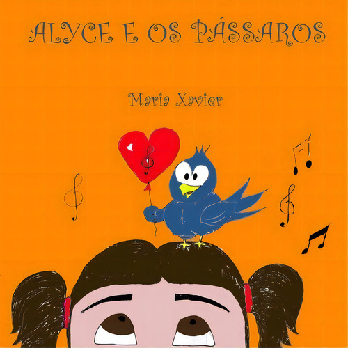 Alyce E Os Pássaros, De Maria Xavier. Série Não Aplicável, Vol. 1. Editora Clube De Autores, Capa Mole, Edição 1 Em Português, 2016