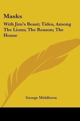 Masks : With Jim's Beast; Tides, Among The Lions; The Rea...