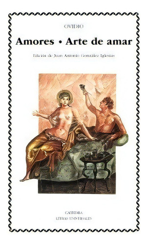 Amores; Arte De Amar - Nason, Publio Ovidio, De Nason, Publio Ovidio. Editorial Cátedra En Español