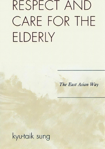 Respect And Care For The Elderly, De Kyu-taik Sung. Editorial University Press America, Tapa Blanda En Inglés