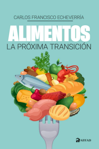 Libro: Alimentos: La Próxima Transición (spanish Edition)