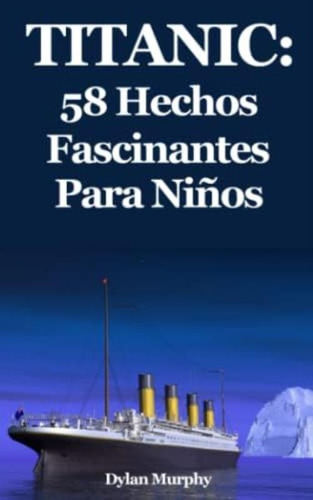 Libro: Titanic: 58 Hechos Fascinantes Para Niños (spanish