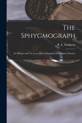 Libro The Sphygmograph: Its History And Use As An Aid To ...