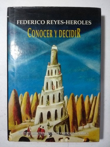 Conocer Y Decidir , Federico Reyes - Heroles 