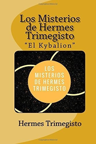 Los Misterios De Hermes Trimegisto El Kybalion..., de Trimegisto, Her. Editorial CreateSpace Independent Publishing Platform en español