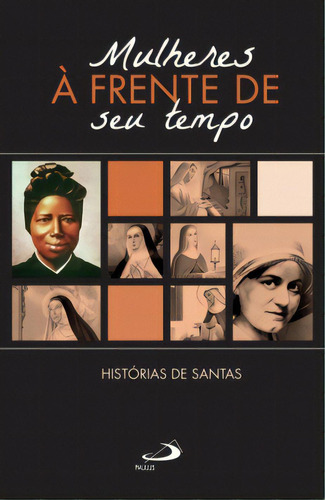Mulheres A Frente Do Seu Tempo: histórias de santas, de Historias De Santas. Editorial Paulus, tapa mole en português, 2021