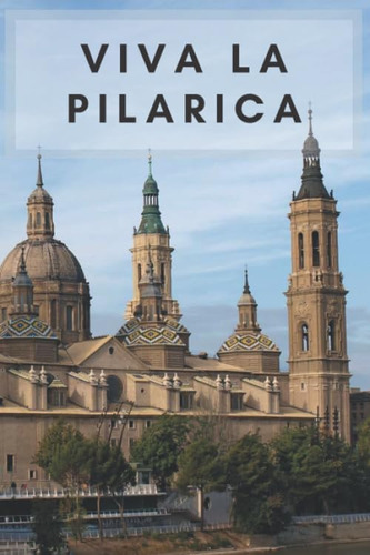 Libro: Viva La Pilarica! Tu Cuaderno De Zaragoza: Para Todos