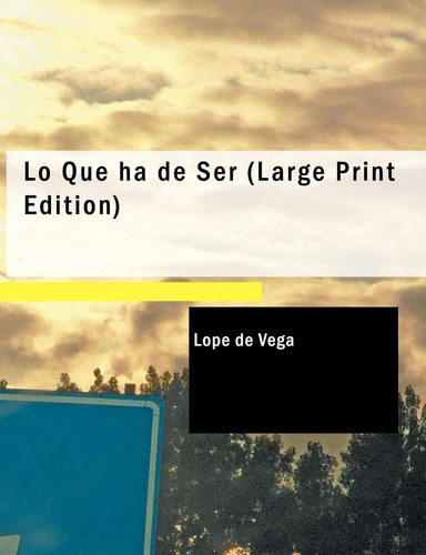 Libro:  Lo Que Ha De Ser (spanish Edition)