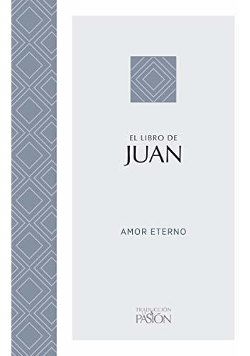 Libro : El Libro De Juan Amor Eterno (traduccion La Pasion)