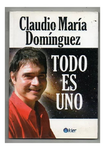 Todo Es Uno, Claudio Maria Dominguez, Ediciones Kier. Usado! (Usado)