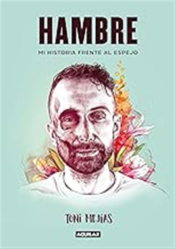 Hambre: Mi Historia Frente Al Espejo (primera Persona) / Ton