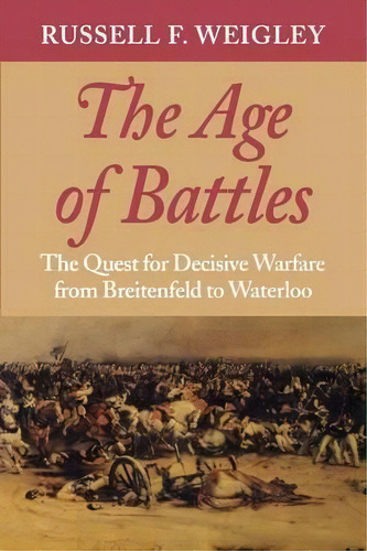 The Age Of Battles, De Russell F. Weigley. Editorial Indiana University Press, Tapa Blanda En Inglés