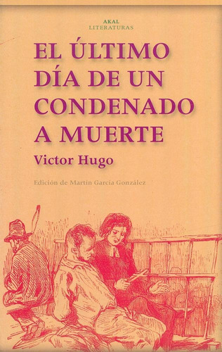 Ultimo Dia De Un Condenado A Muerte (literaturas), De Hugo, Victor. Editorial Akal, Tapa Pasta Blanda En Español, 2028