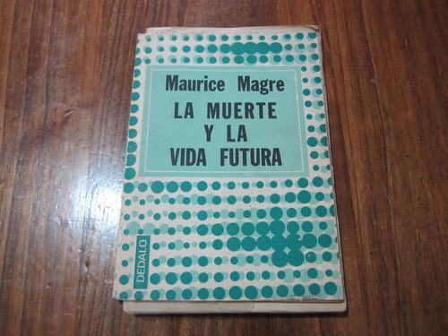 La Muerte Y La Vida Futura - Maurice Magre - Ed: Dedalo