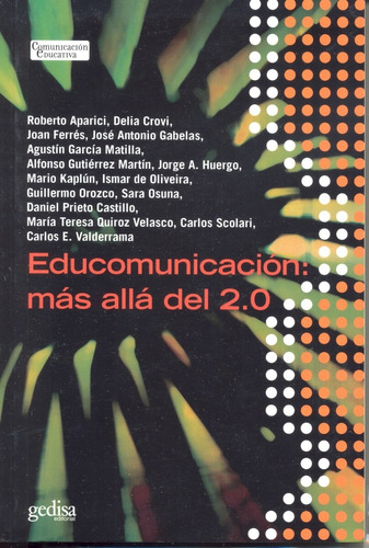 Educomunicacion más allá del 2.0, de Aparici, Roberto. Serie Comunicación Educativa Editorial Gedisa en español, 2010