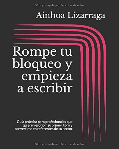 Libro : Rompe Tu Bloqueo Y Empieza A Escribir Guia Practic 