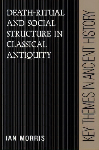 Key Themes In Ancient History: Death-ritual And Social Structure In Classical Antiquity, De Ian Morris. Editorial Cambridge University Press, Tapa Blanda En Inglés