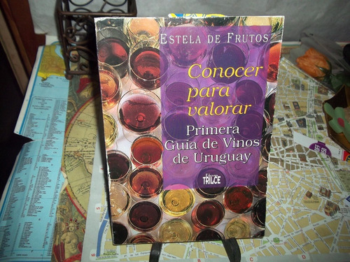 Conocer Para Valorar. Primera Guía De Vinos Del Uruguay