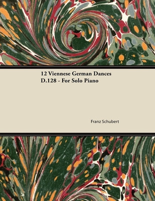 Libro 12 Viennese German Dances D.128 - For Solo Piano - ...