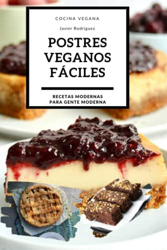 Postres Veganos Faciles: El Libro De Recetas Con Los Dulces