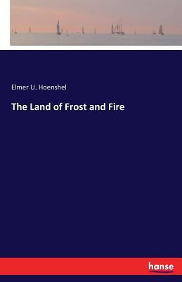 Libro The Land Of Frost And Fire - Elmer U Hoenshel