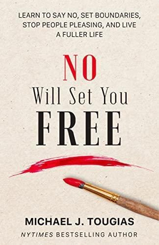 No Will Set You Free: Learn To Say No, Set Boundaries, Stop 