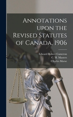 Libro Annotations Upon The Revised Statutes Of Canada, 19...