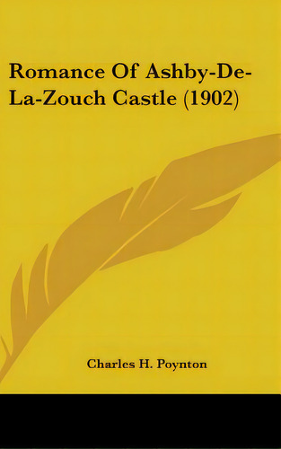 Romance Of Ashby-de-la-zouch Castle (1902), De Poynton, Charles H.. Editorial Kessinger Pub Llc, Tapa Dura En Inglés