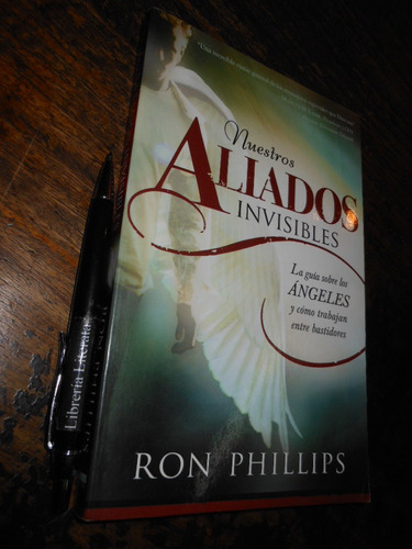 Libro Nuestros Aliados Invisibles Ron Phillips Ed. Casa C.