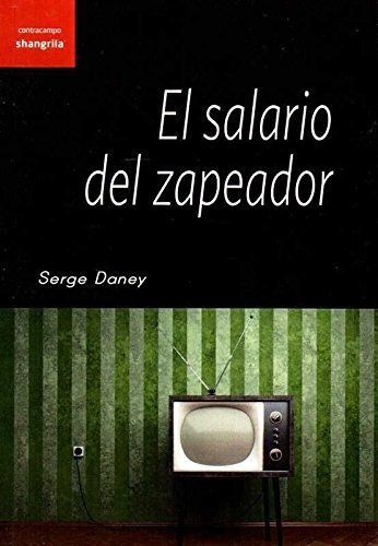 EL SALARIO DEL ZAPEADOR, de Sergio Daney. Editorial Shangrila, tapa blanda en español, 2016